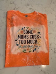 Some Moms Cuss Too Much Bleached T-Shirt